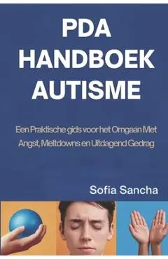 PDA Handboek Autisme: Een Praktische gids voor het Omgaan Met Angst, Meltdowns en Uitdagend Gedrag - Sofia Sancha