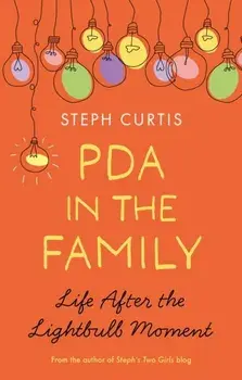 PDA in the Family. Life After the Lightbulb Moment, Paperback/Steph Curtis
