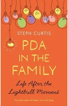 PDA in the Family: Life After the Lightbulb Moment - Steph Curtis