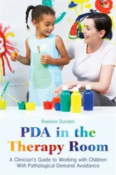 PDA in the Therapy Room. A Clinician's Guide to Working with Children with Pathological Demand Avoidance, Paperback/Raelene Dundon