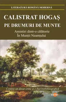Pe drumuri de munte. Amintiri dintr-o calatorie in Muntii Neamtului/Calistrat Hogas