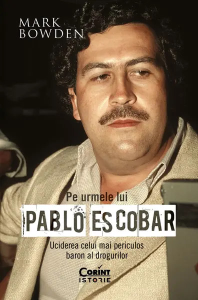 Pe urmele lui Pablo Escobar. Uciderea celui mai periculos baron al drogurilor