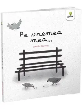 Pe vremea mea…/Desirée Acevedo