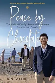 Peace by Chocolate: The Hadhad Family's Remarkable Journey from Syria to Canada, Paperback/Jon Tattrie