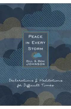 Peace in Every Storm: 52 Declarations & Meditations for Difficult Times - Bill & Beni Johnson