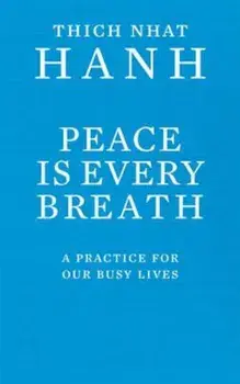 Peace Is Every Breath, Paperback/Thich Hanh