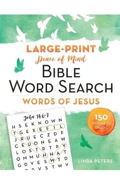 Peace of Mind Bible Word Search: Words of Jesus: 150 Puzzles to Enjoy! - Linda Peters