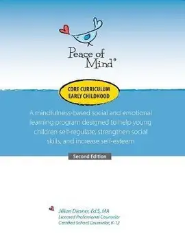 Peace of Mind Core Curriculum for Early Childhood: A mindfulness-based social and emotional learning program designed to help young children self-regu, Paperback/Jillian Diesener