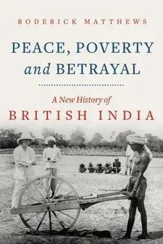 Peace, Poverty and Betrayal. A New History of British India, Paperback/Roderick Matthews