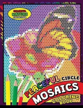 Peaceful Circle Mosaics Coloring Book: Colorful Nature Flowers and Animals Coloring Pages Color by Number Puzzle (Coloring Books for Grown-Ups), Paperback/Kodomo Publishing