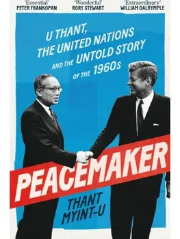 Peacemaker. U Thant, the United Nations and the Untold Story of the 1960s, Paperback/Thant Myint-U