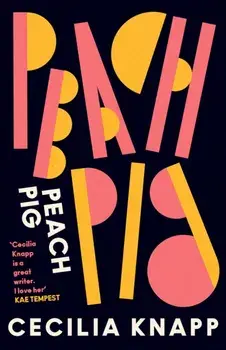Peach Pig. The debut collection from the Young People's Laureate for London, Forward Prize-shortlisted author, Paperback/Cecilia Knapp