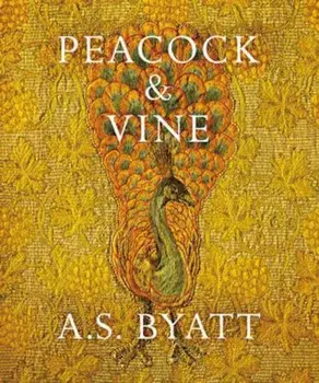 Peacock and Vine, Hardcover/A S Byatt