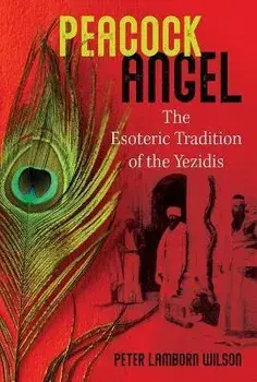 Peacock Angel. The Esoteric Tradition of the Yezidis, Paperback/Peter Lamborn Wilson