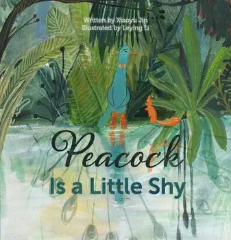 Peacock Is a Little Shy, Hardback/Jin Xiaoyu
