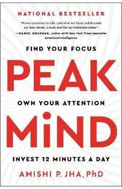 Peak Mind: Find Your Focus, Own Your Attention, Invest 12 Minutes a Day - Amishi P. Jha