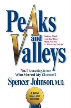 Peaks and Valleys. Making Good and Bad Times Work for You - At Work and in Life, Paperback/***