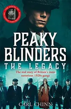 Peaky Blinders: The Legacy - The real story of Britain's most notorious 1920s gangs, Paperback/Carl Chinn