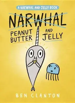 Peanut Butter and Jelly (a Narwhal and Jelly Book '3), Hardcover/Ben Clanton