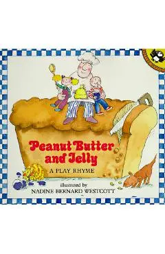 Peanut Butter and Jelly: A Play Rhyme - Nadine Bernard Westcott