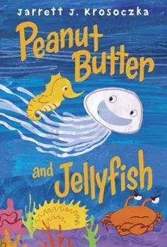 Peanut Butter and Jellyfish, Hardcover/Jarrett J. Krosoczka