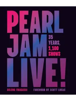 Pearl Jam Live!. 35 Years of Legendary Music and Revolutionary Shows, Hardback/Selena Fragassi
