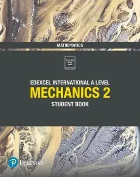Pearson Edexcel International A Level Mathematics Mechanics 2 Student Book/Harry Smith