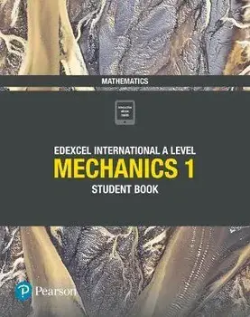 Pearson Edexcel International A Level Mathematics Mechanics 1 Student Book/Harry Smith