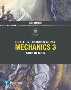 Pearson Edexcel International A Level Mathematics Mechanics 3 Student Book/Harry Smith
