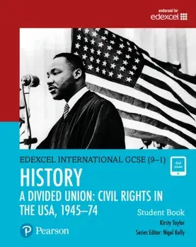 Pearson Edexcel International GCSE (9-1) History: A Divided Union: Civil Rights in the USA, 1945-74 Student Book/Kirsty Taylor