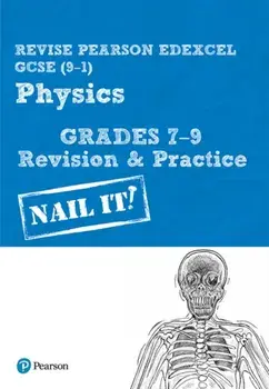 Pearson REVISE Edexcel GCSE (9-1) Physics Grades 7-9 Nail It! Revision & Practice. for home learning, 2022 and 2023 assessments and exams, Spiral Bound/***