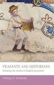 Peasants and Historians. Debating the Medieval English Peasantry, Paperback/Phillipp Schofield
