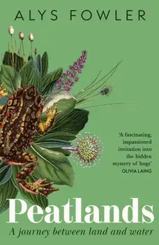 Peatlands. A Journey Between Land and Water, Hardback/Alys Fowler