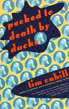 Pecked to Death by Ducks, Paperback/Tim Cahill