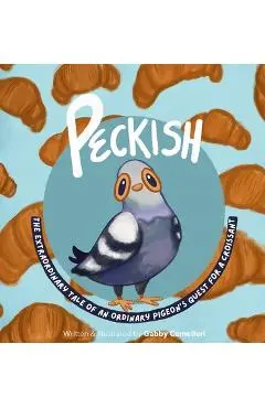Peckish: The Extraordinary Tale of an Ordinary Pigeon's Quest for a Croissant - Gabby Comelleri