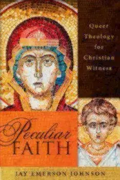 Peculiar Faith: Queer Theology for Christian Witness, Paperback/Jay Emerson Johnson