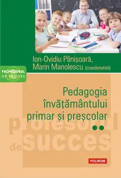 Pedagogia invatamantului primar si prescolar. Volumul 2/Ion-Ovidiu Panisoara, Marin Manolescu