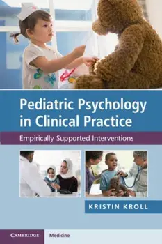 Pediatric Psychology in Clinical Practice. Empirically Supported Interventions, Paperback/Kristin H. Kroll