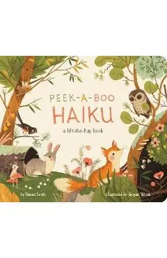 Peek-A-Boo Haiku: A Lift-The-Flap Book - Danna Smith
