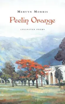Peelin Orange. Collected Poems, Paperback/Mervyn Morris