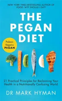 Pegan Diet. 21 Practical Principles for Reclaiming Your Health in a Nutritionally Confusing World, Paperback/Mark Hyman