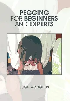 Pegging for Beginners and Experts, Paperback/Lugh Aonghus