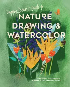Peggy Dean's Guide to Nature Drawing and Watercolor: Learn to Sketch, Ink, and Paint Flowers, Plants, Trees, and Animals, Paperback/Peggy Dean