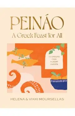 Peináo: A Greek Feast for All: Recipes to Feed Hungry Guests - Helena Moursellas