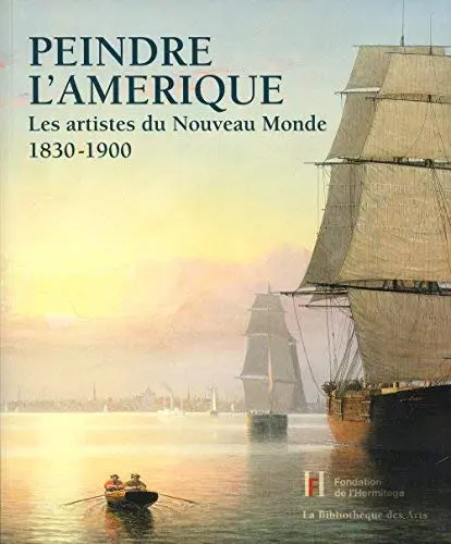 Peindre l'Amérique: Les artistes du nouveau monde 1830-1900 | William Hauptman