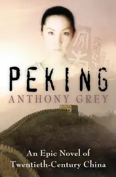 Peking: An Epic Novel of Twentieth-Century China, Paperback/Anthony Grey