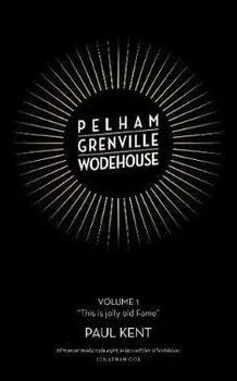 Pelham Grenville Wodehouse. Volume 1: "This is jolly old Fame", Hardback/Paul Kent