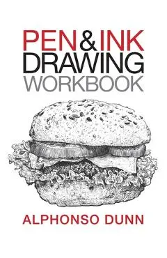 Pen and Ink Drawing Workbook - Alphonso A. Dunn