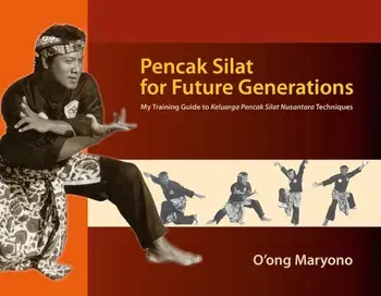 Pencak Silat for Future Generations. My Training Guide to Keluarga Pencak Silat Nusantara Techniques, Paperback/O'ong Maryono