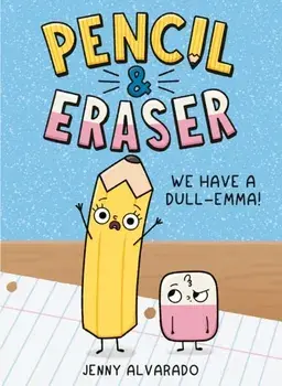 Pencil & Eraser: We Have a Dull-Emma!. An Early Reader Graphic Novel, Hardback/Jenny Alvarado